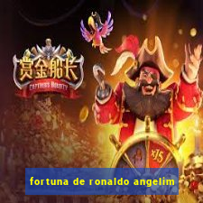 fortuna de ronaldo angelim